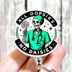 All Oopsies No Daisies Badge Reel, Acrylic Badge Reel, Funny Nurse Badge, Swivel Alligator Clip, Surgical Nurse Badge, Skeleton Nurse Badge