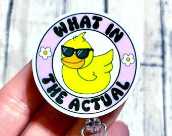 Duck Badge Reel, What In The Badge, Funny Acrylic Badge Reel, Actual Duck Badge, Sarcasm Gift for Nurse, Office Worker ID Card Holder