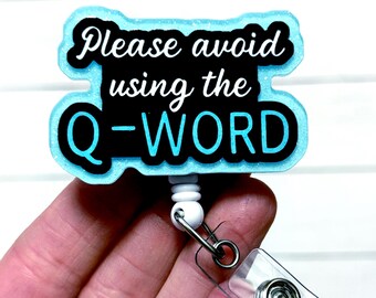 Q Word Badge Reel, Avoid the Q Word Badge Holder, It's too Quiet Nurse Humor, Funny Nurse Badge Reel, Gift for Nurses, Do Not Say Quiet RN