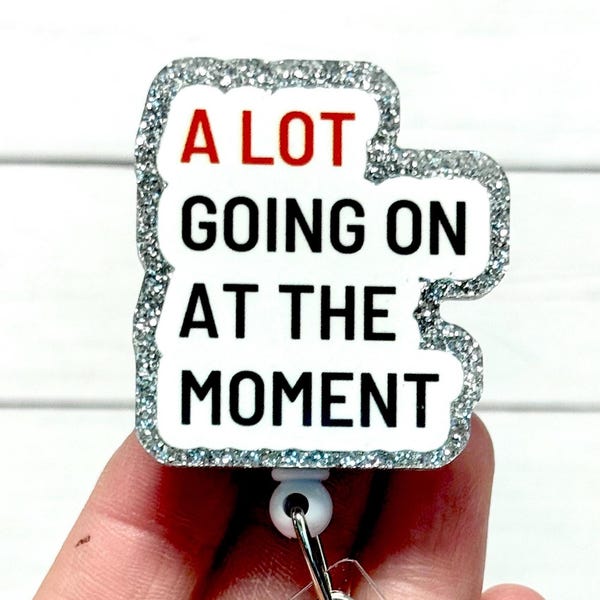 A Lot Going On Badge Reel, Funny Badge Reel, Chaos Badge Reel, Sarcastic Word Badge, ER Nurse Badge Reel, L&D Nurse Badge, At The Moment