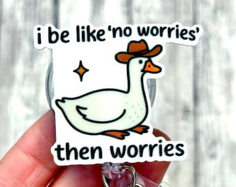 No Worries Then Worries Goose Badge Reel, Funny Goose Badge Reel, Cowboy Duck Badge Holder, Anxiety Humor Gift, Trending Badge Reel, Goose