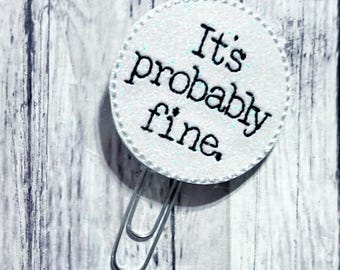 Its Probably Fine Feltie, Funny Bookmark, Sarcasm Paperclip, Glitter Feltie Clip, Wordie Bookmark, Its Fine Feltie Clip, Snarky Paperclip