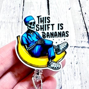 This Shift is Bananas Badge Reel, Funny Nurse Badge Reel, Acrylic Badge Reel, RN ID Holder, Nurse Gift, Night Shift, Sarcasm Badge Reel