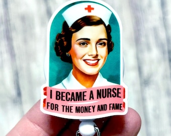 Funny Nurse Badge Reel, Became a Nurse for the Money and Fame, Retro Nurse Badge Holder, Sarcastic RN Gift, Sarcasm Badge, Nurse Humor Gift