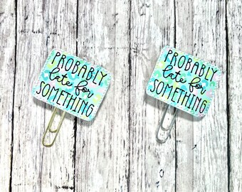 Probably Late For Something Bookmark, Funny Planner Clip, Late Mom Planner Bookmark, Sarcastic Paperclip Bookmark, Book Lover Gift, Mom Gift