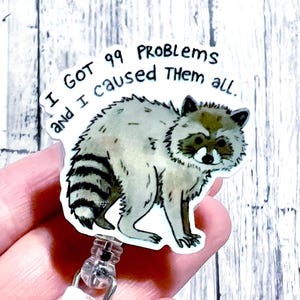 Raccoon Badge Reel, Have 99 Problems Badge, Funny Nurse Gift, I Caused All My Problems, ER Nurse Id Holder, Trash Panda Humor, Teacher Badge