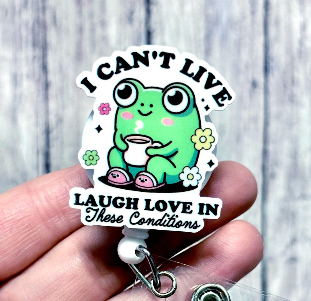 Funny Frog Badge Reel Can t Live Laugh Love In These Conditions Frog funny-frog-badge-reel-can-t-live-laugh-love-in-these-conditions-frog