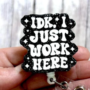 Don’t Know I Just Work Here Badge Reel, Glitter Badge Gift for Her, Just Work Here Badge, IDK Nurse Badge Holder, I Don&#39;t Know Badge Reel