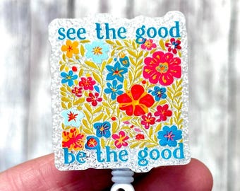 See The Good Badge Reel, Be The Good Badge Holder, Floral Mental Health Badge Reel, Counselor Badge Clip, Health Care Worker Badge Holder