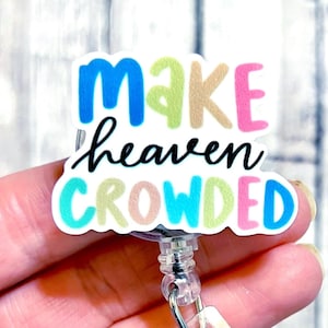 Make Heaven Crowded Badge Reel, Jesus Badge Reel, Religious Badge Topper, Acrylic Badge Reel, RN ID Holder, Nurse Gift, Christian Badge Gift image 1
