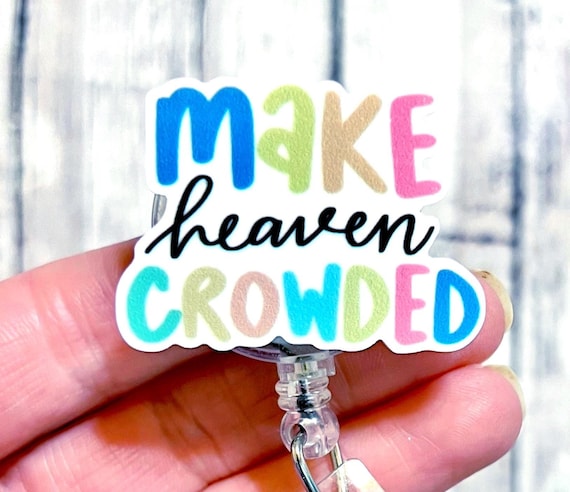 Make Heaven Crowded Badge Reel, Jesus Badge Reel, Religious Badge Topper, Acrylic Badge Reel, RN ID Holder, Nurse Gift, Christian Badge Gift