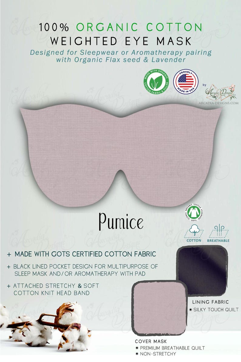 Pu&ograve; includere: Una maschera per gli occhi ponderata in cotone biologico color pomice. La maschera &egrave; progettata per l'abbigliamento da notte o l'aromaterapia e presenta una tasca foderata nera, una fascia elastica ed &egrave; realizzata con tessuto di cotone certificato GOTS. Il testo sull'immagine dice "Made in USA".