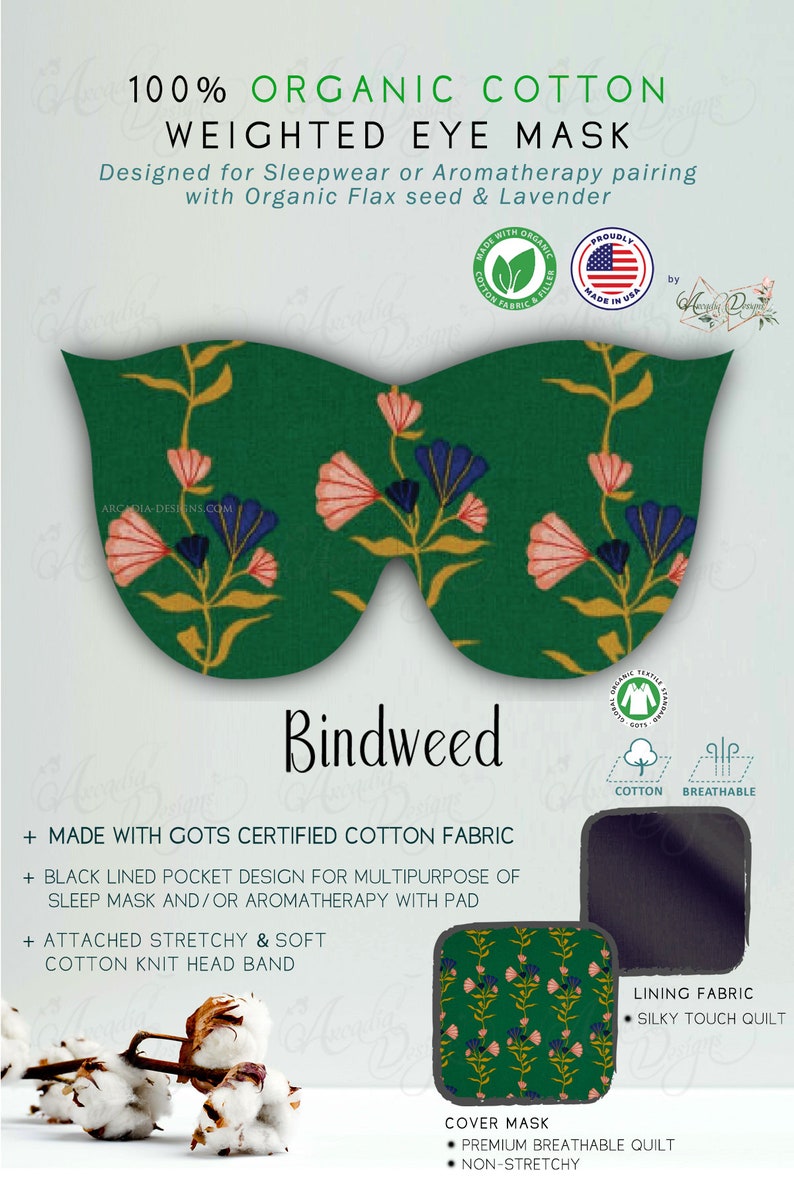 May include: A green and pink floral weighted eye mask with a black lined pocket for aromatherapy. The mask is made with GOTS certified organic cotton fabric and has a soft cotton knit headband. The text "Bindweed" is printed on the mask.