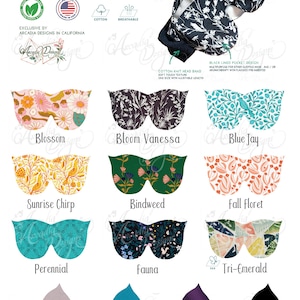 May include: A collection of 10 different weighted eye masks made from 100% organic cotton. Each mask features a unique floral print design. The masks are designed for sleepwear or aromatherapy pairing. The text "100% Organic Cotton Weighted Eye Mask" is at the top of the image. The text "Exclusive by Arcadia Designs in California" is in the center of the image.