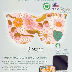 May include: A pink and white eye mask with a floral pattern. The mask is made with GOTS certified organic cotton fabric and has a black lined pocket for aromatherapy. It also has a stretchy and soft cotton knit head band. The text "Blossom" is printed on the mask.