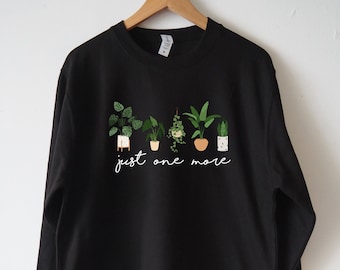 Just One More Plant Sweatshirt Sweater Funny plant shirt Unisex Eco Print plant mom shirt Monstera plant Plant parenthood house plants gift