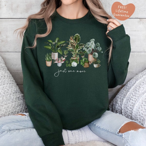 Just One More Plant Sweatshirt Sweater, *Lifetime guarantee on print* Plant lady sweatshirt, Plant mom shirt, Plant parenthood house plants