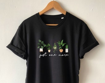 Just One More Plant Shirt T-Shirt Organic Soft comfortable Great fit Eco Print Unisex Funny plant shirt plant mom shirt house plants gift