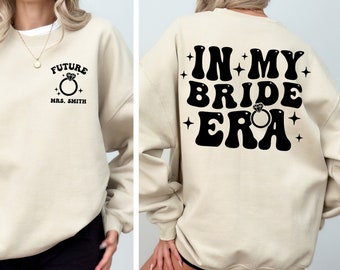 CUSTOM In My BRIDE Era Sweatshirt, Future MRS, Fiancé Sweatshirt, Engagement Gift, Bride Gift, Wedding gift sweatshirt, Newly Married Gift