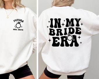 AANGEPASTE In mijn BRUID tijdperk Sweatshirt, toekomstige MRS, verloofde Sweatshirt, verlovingscadeau, bruid cadeau, huwelijkscadeau sweatshirt, pas getrouwd cadeau