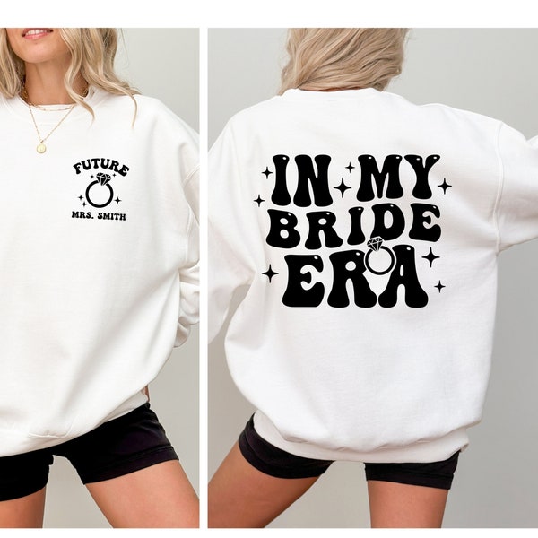 CUSTOM In My BRIDE Era Sweatshirt, Future MRS, Fiancé Sweatshirt, Engagement Gift, Bride Gift, Wedding gift sweatshirt, Newly Married Gift