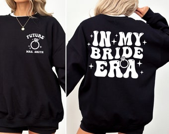 CUSTOM In My BRIDE Era Sweatshirt, Future MRS, Fiancé Sweatshirt, Engagement Gift, Bride Gift, Wedding gift sweatshirt, Newly Married Gift