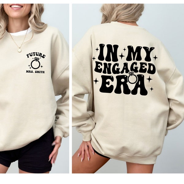 CUSTOM In My Engaged Era Sweatshirt, Future MRS, Fiance Sweatshirt, Engagement Gift, Bride Gift, Bachelorette Shirt, Newly Engaged Gift