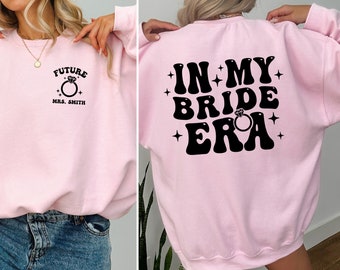 CUSTOM In My BRIDE Era Sweatshirt, Future MRS, Fiancé Sweatshirt, Engagement Gift, Bride Gift, Wedding gift sweatshirt, Newly Married Gift