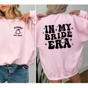 CUSTOM In My BRIDE Era Sweatshirt, Future MRS, Fiancé Sweatshirt, Engagement Gift, Bride Gift, Wedding gift sweatshirt, Newly Married Gift