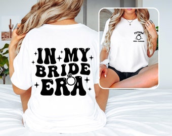 CUSTOM In My BRIDE Era T-shirt, Future MRS, Fiancé Shirt, Engagement Gift, Bride Gift, Wedding gift T-shirt, Newly Married Gift, Bride shirt