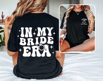 T-shirt CUSTOM In My BRIDE Era, toekomstige MRS, shirt verloofde, verlovingscadeau, bruidscadeau, T-shirt huwelijkscadeau, cadeau pas getrouwd, shirt bruid