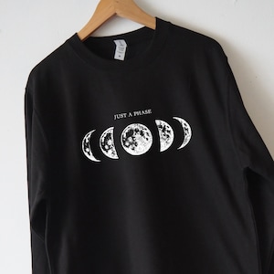 Just a phase moon phases sweatshirt Moon Sweatshirt moon sweater Unisex high quality eco print soft fleece lined moon phases moon shirt