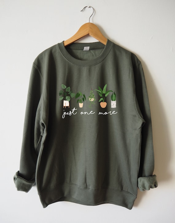 Just One More Plant Sweatshirt Sweater Funny plant shirt Unisex Eco Print plant mom shirt Monstera plant Plant parenthood house plants gift