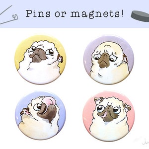 May include: Four round button pins featuring different illustrations of pugs with various expressions. The buttons are on a light blue background. The text "Pins or magnets!" is at the top of the image.