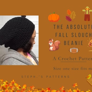 May include: A black crochet slouch beanie. The image includes text that reads "THE ABSOLUTE FALL SLOUCH BEANIE A Crochet Pattern Size one size fits most". The background is a fall-themed design with leaves and a pumpkin.