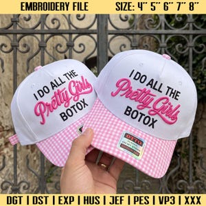 May include: Two white baseball caps with pink gingham brims and embroidered text reading I DO ALL THE Pretty Girls BOTOX. The caps are available in sizes 4, 5, 6, 7, and 8 inches. The embroidery file is compatible with DGT, DST, EXP, HUS, JEF, PES, VP3, and XXX.