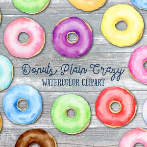 May include: A watercolour illustration featuring an assortment of donuts in shades of pink, yellow, purple, blue, green, and brown. The donuts are set against a grey wooden backdrop. Text reads "Donuts Plain Crazy WATERCOLOR CLIPART".
