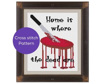 Home is Where the Dead Are Cross Stitch Pattern