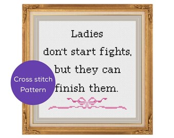 Ladies Don't Start Fights Cross Stitch Pattern