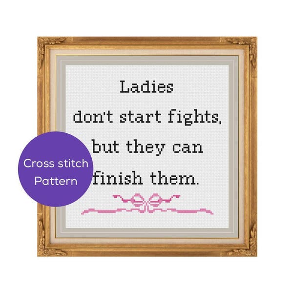 Ladies Don't Start Fights Cross Stitch Pattern