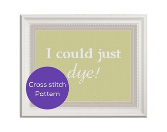 I Could Just Dye Cross Stitch Pattern