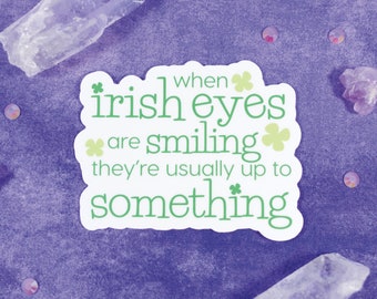 When Irish Eyes are Smiling - Waterproof - Vinyl - Die-Cut - Sticker