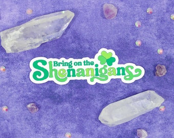 Bring on the Shenanigans - Vinyl Waterproof Sticker