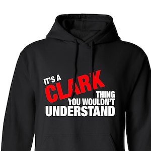 May include: Black hooded sweatshirt with the text "It's a Clark thing you wouldn't understand" in red and white lettering.