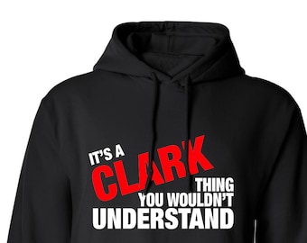 It's a Clark Thing (or any last name) You wouldn't understand Family name Hoodie Hooded Sweatshirt Shirt Funny Mens Ladies cool MLG-1052