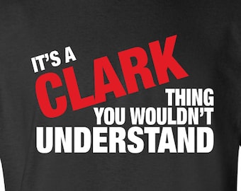 Personalized Custom Family Name It's a Clark Thing or any name You wouldn't understand swag T-shirt Shirt Funny Mens Ladies cool MLG-1052