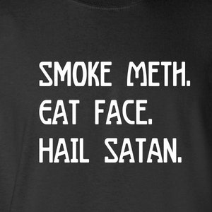 Smoke Meth Eat Face Hail Satan t-shirt, satanic, shirt, goth, hail satan, cool skull gift Mens Ladies swag DT-638 image 1