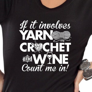 If it Involves Yarn Crochet and Wine Count me in T-shirt knitting Hooker Shirt tee Shirt Mens Ladies Womens Youth Kids DT-657 image 1