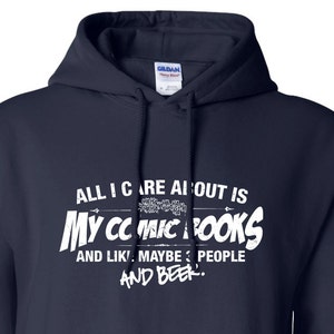 All I Care About is My Comic Books And Like Maybe 3 People and Beer Hoodie Hooded Sweatshirt Shirt Mens Ladies Womens Youth ML-523h image 1