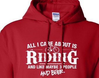 All I Care About is Riding And Like Maybe 3 People and Beer Hoodie Hooded Biking sports fishing Sweatshirt Mens Ladies Womens Youth ML-520h